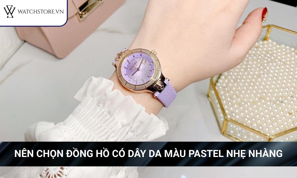 Bạn hãy thử một vài mẫu đồng hồ dây da trơn, màu pastel